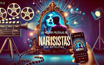 Las Mejores Películas Sobre Narcisistas en Netflix y en otras Plataformas