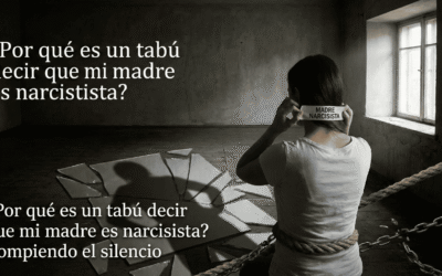 ¿Por qué es un tabú decir que mi madre es narcisista? Rompiendo el silencio y la culpa